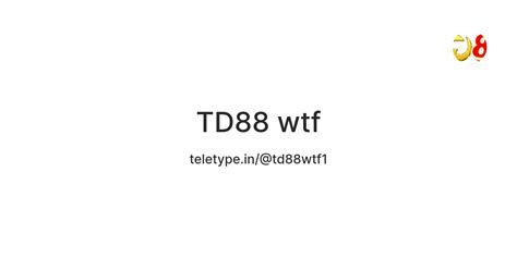 TD88 wtf — Teletype