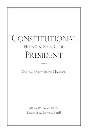 Constitutional Hiring & Firing the President: System Operations Manual ...