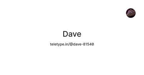 Dave — Teletype