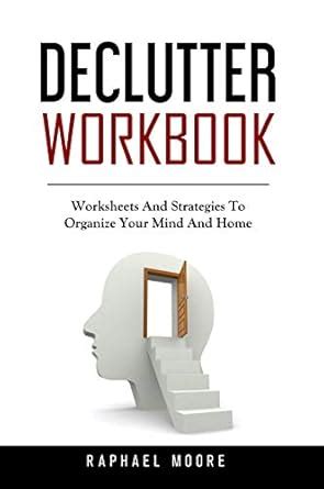 DECLUTTER WORKBOOK: Worksheets And Strategies To Organize Your Mind And ...
