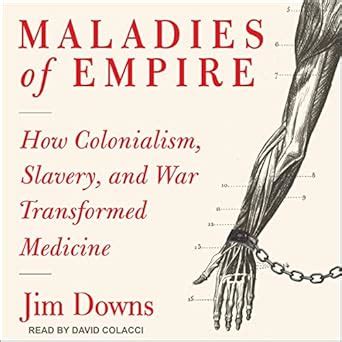 Buy Maladies of Empire: How Colonialism, Slavery, and War Transformed ...