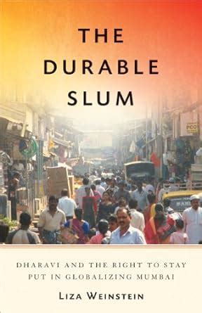The Durable Slum: Dharavi and the Right to Stay Put in Globalizing ...