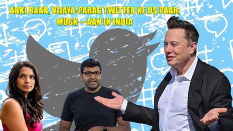 Swacch Twitter Abhiyaan: Musk Fires ‘Anti-India’ Parag, Gadde THE NEW ...
