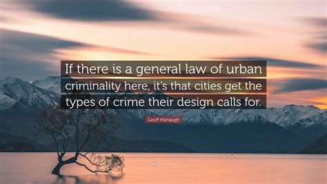 Geoff Manaugh Quote: “If there is a general law of urban criminality ...