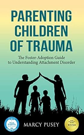 Parenting Children of Trauma: The Foster-Adoption Guide to ...