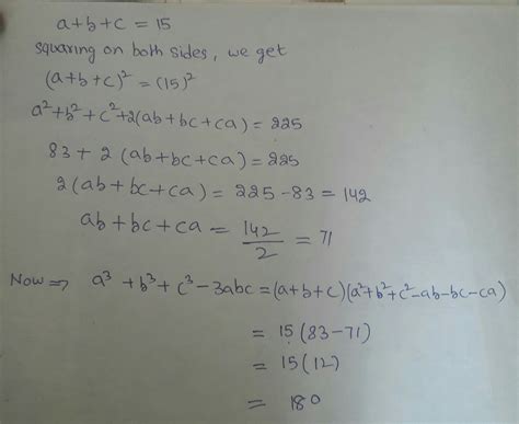 if a+b+c=15 and a2+b2+c2=83 find value of a3+b3+c3-3abc - Brainly.in