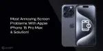 Most Annoying Screen Problems With Apple iPhone 15 Pro Max & Solution ...
