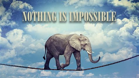 Pics About Nothing Is Impossible