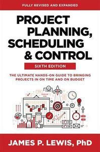 Project Planning, Scheduling, and Control, Sixth Edition: The Ultimate ...