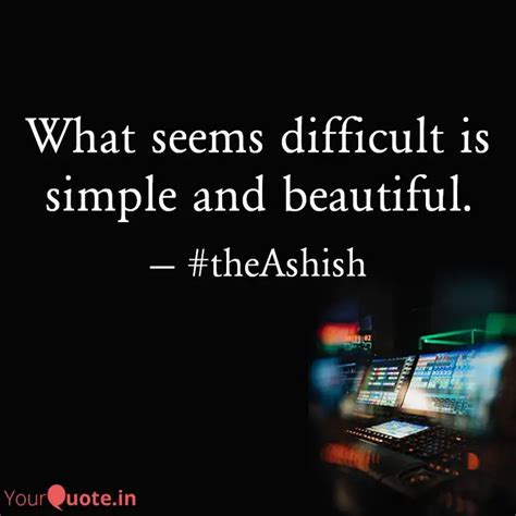 What seems difficult is s... | Quotes & Writings by Ashish Kr. Singh ...