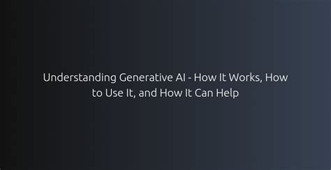 Understanding Generative AI How it Works and its Benefits • Devhooks