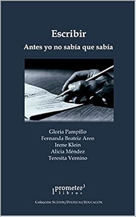 Escribir. Yo antes no sabía que sabía: Enseñanza y aprendizaje de la ...