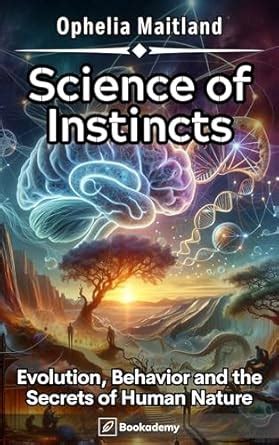 Science of Instincts: Evolution, Behavior and the Secrets of Human ...