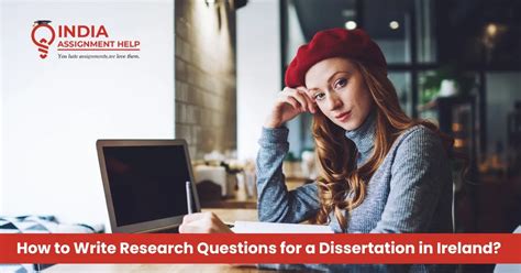 How to Write Research Questions for a Dissertation in Ireland?