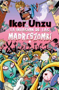 LA INVASIÓN DE LAS MADRESZOMBI | Iker Unzu | Casa del Libro