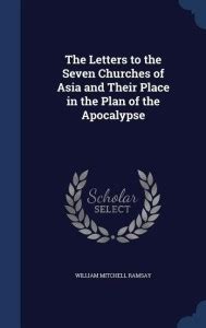 The Letters to the Seven Churches of Asia and Their Place in the Plan ...
