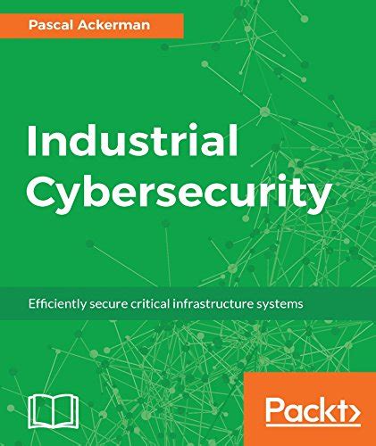 Industrial Cybersecurity: Efficiently secure critical infrastructure ...