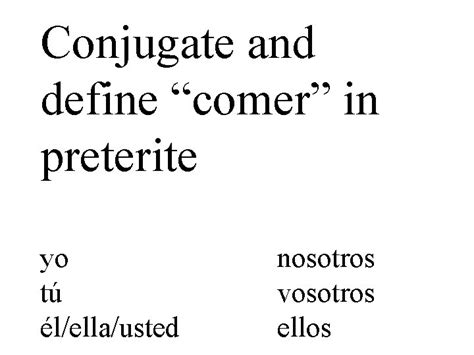 Conjugate and define comer in preterite yo t