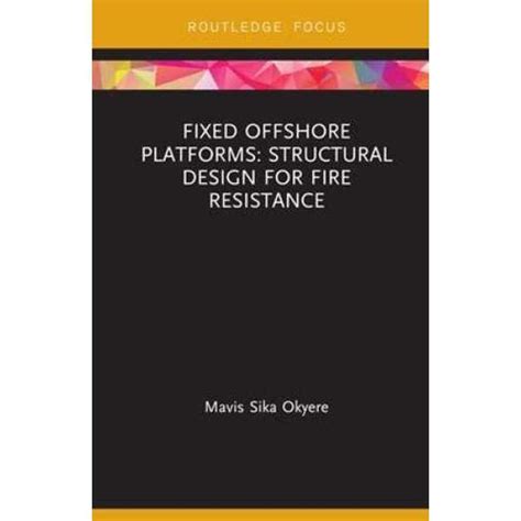 Fixed Offshore Platforms:Structural Design for Fire Resistance Book ...