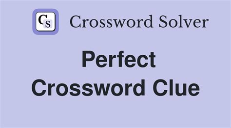 Perfect - Crossword Clue Answers - Crossword Solver
