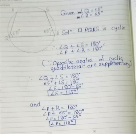 PQRS is a cyclic quadrilateral. If angle Q = 65 and angle R = 65 then ...
