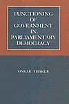 Functioning of Government in Parliamentary Democracy : Onkar Thakur ...