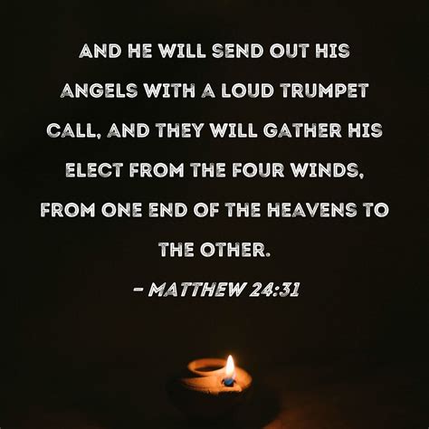 Matthew 24:31 And He will send out His angels with a loud trumpet call ...