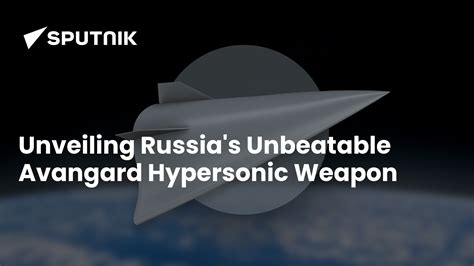 Unveiling Russia's Unbeatable Avangard Hypersonic Weapon