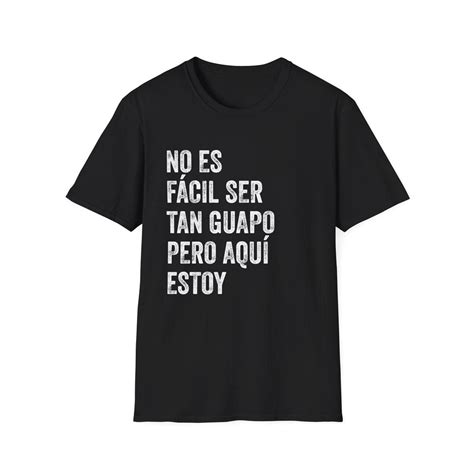 Playful Spanish Quote Own Your Handsomeness With Humor T-shirt - Etsy