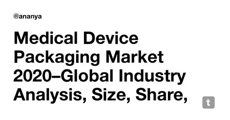 Medical Device Packaging Market 2020–Global Industry Analysis, Size ...