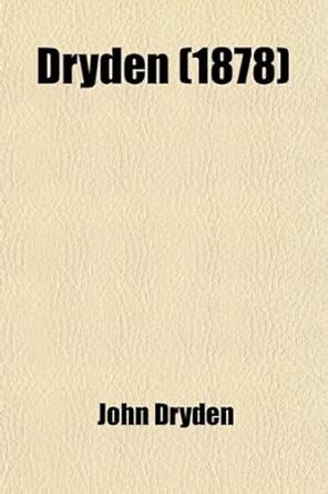 Dryden; Stanzas on the Death of Oliver Cromwell; Astraea Redux; Annus ...