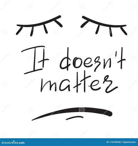 It Doesnt Matter - Emotional Handwritten Quote. Print for Poster, T-shirt, Stock Illustration ...