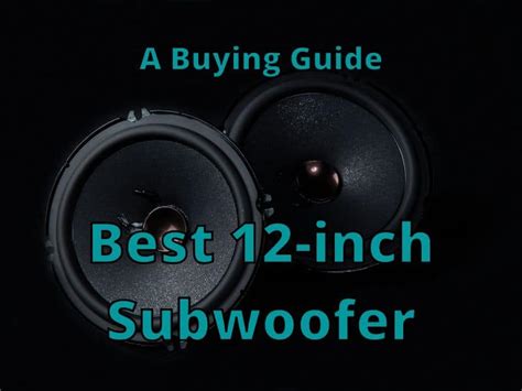 Our Guide to Choosing the Best 12-inch Subwoofer – DRIVING LIFE