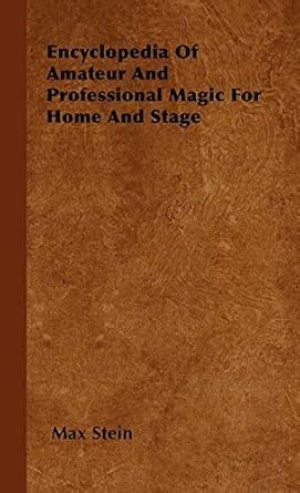 Encyclopedia Of Amateur And Professional Magic For Home And Stage ...