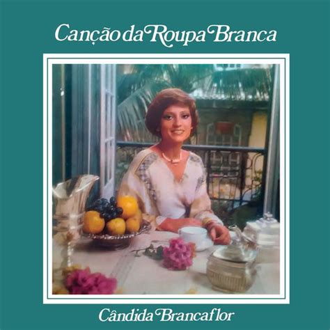 Canção da Roupa Branca | Álbum de Cândida Branca Flor - LETRAS.COM