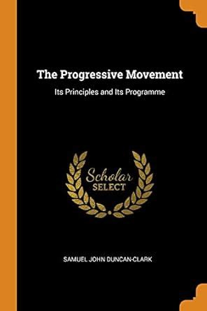 Buy The Progressive Movement: Its Principles and Its Programme Book ...