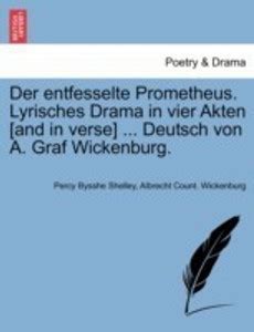 Der Entfesselte Prometheus. Lyrisches Drama in Vier Akten [And in Verse ...