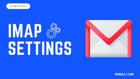Google Workspace GMAIL IMAP Settings: Your Easy, Step-by-Step Guide