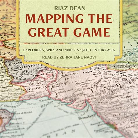 Mapping the Great Game: Explorers, Spies, and Maps in 19th-Century Asia ...