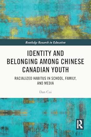 Identity and Belonging among Chinese Canadian Youth: Racialized Habitus ...