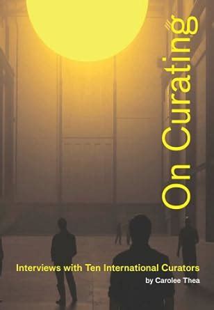 On Curating: Interviews with Ten International Curators eBook : Thea ...