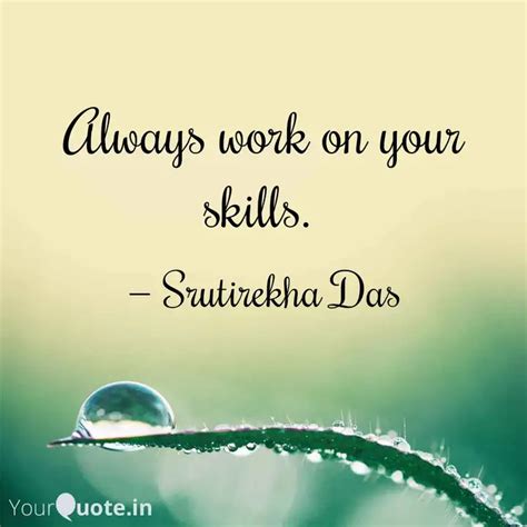 Always work on your skill... | Quotes & Writings by Srutirekha Das ...