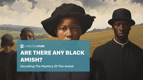 Are there any black Amish? Decoding Diversity of the amish | Christian Pure
