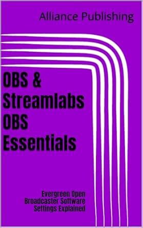 OBS & Streamlabs OBS Essentials: Evergreen Open Broadcaster Software ...