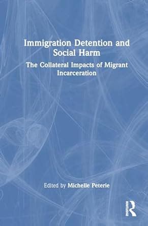 Buy Immigration Detention and Social Harm: The Collateral Impacts of ...