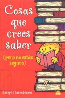 Cosas que crees saber (pero no estás seguro) | Joseph Rosenbloom | Casa ...