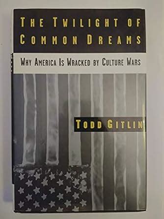 Buy The Twilight of Common Dreams: Why America Is Wracked by Culture ...