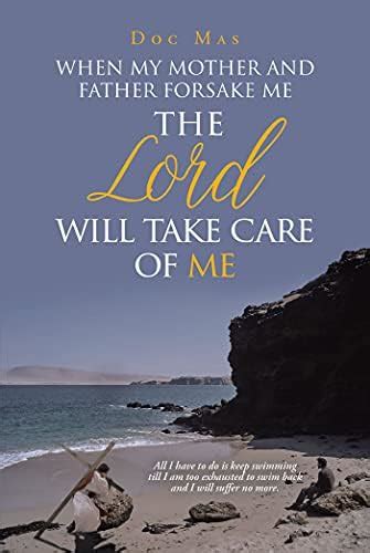 When My Mother and Father Forsake Me, the Lord will take care of me ...
