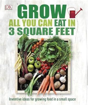 Buy Grow All You Can Eat in 3 Square Feet: Inventive Ideas for Growing ...