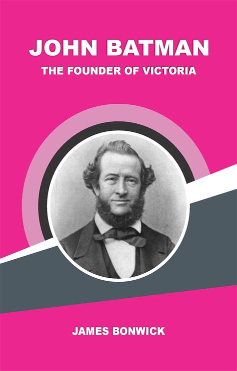 John Batman, the Founder of Victoria. eBook : James Bonwick: Amazon.in ...